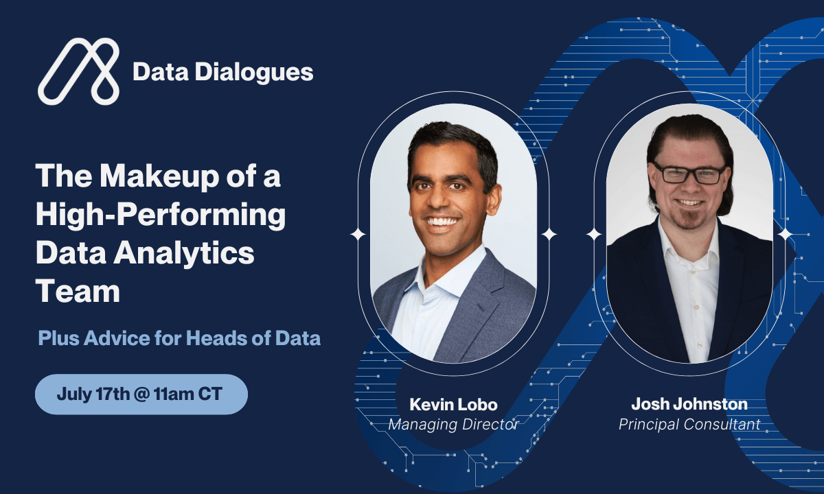 Headshots of two men, Kevin Lobo and Josh Johnston, appear against a dark blue design. Text: “Data Dialogues. The Makeup of a High-Performing Data Analytics Team. July 17th @ 11am CT.”
