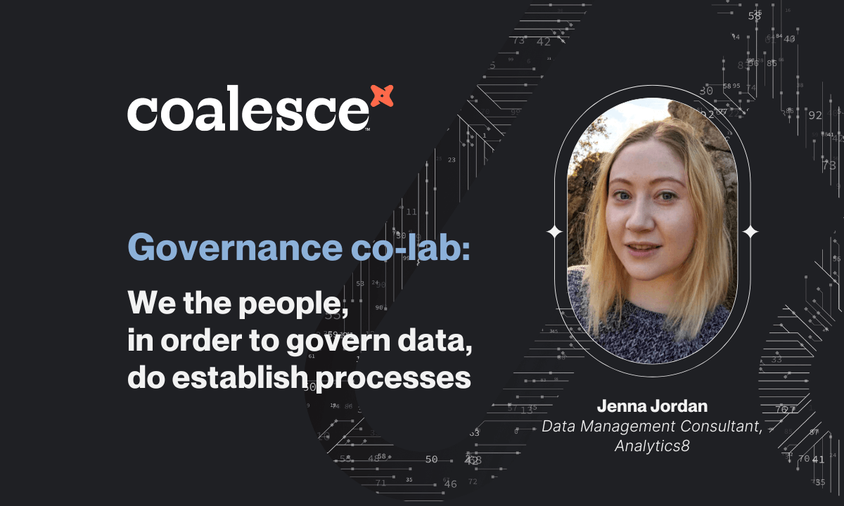 Logo "coalesce" at the top left. Text reads: "Governance co-lab: We the people, in order to govern data, do establish processes." Image of a woman labeled "Jenna Jordan, Data Management Consultant, Analytics8." Background has digital circuit patterns.
