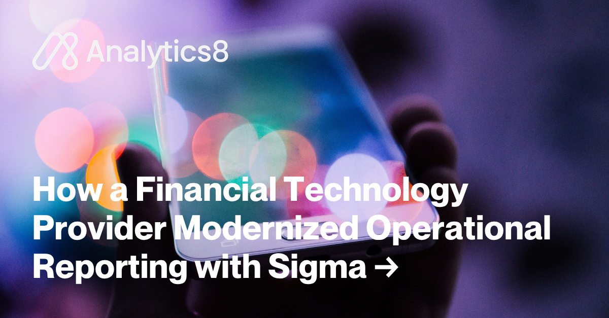 Fintech Modernizes 200+ Reports with Sigma | Analytics8