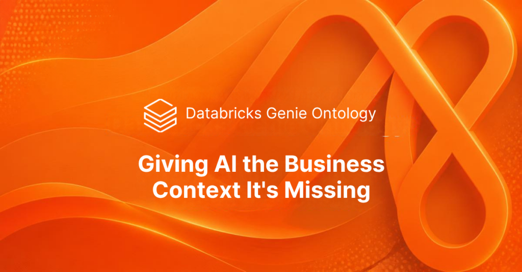 Orange abstract banner with an infinity-loop design, the Databricks Genie Ontology logo, and the caption "Giving AI the Business Context It's Missing".