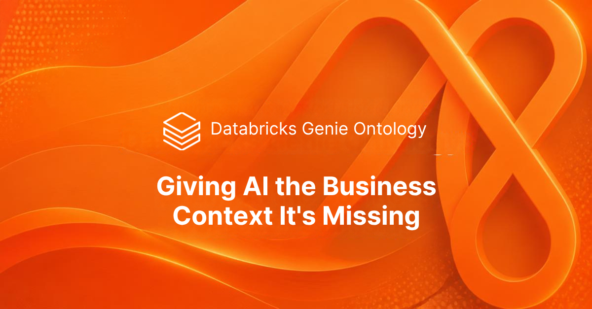 Orange abstract banner with an infinity-loop design, the Databricks Genie Ontology logo, and the caption "Giving AI the Business Context It's Missing".